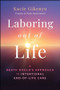Laboring Out of Life (A Death Doula's Approach to Intentional End-of-Life Care) by Kacie Gikonyo, 9781394355730