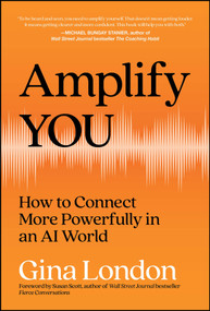 Amplify You (How to Connect More Powerfully in an AI World) by Gina London, 9781394439058