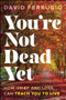 You're Not Dead Yet (How Grief and Loss Can Teach You to Live) by David Ferrugio, 9781394358533