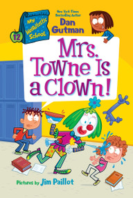 My Weirdtastic School #12: Mrs. Towne Is a Clown! by Dan Gutman, Jim Paillot, 9780063374126