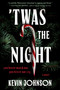 'Twas the Night (A Novel) by Kevin Johnson, 9780063459458