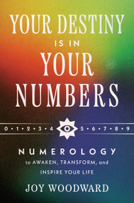 Your Destiny Is in Your Numbers (Numerology to Awaken, Transform, and Inspire Your Life) by Joy Woodward, 9780063489202