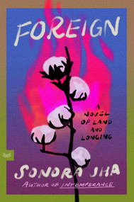 Foreign (A Novel of Land and Longing) by Sonora Jha, 9780063440906