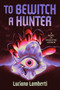 To Bewitch a Hunter (A Novel) by Luciano Lamberti, Frank Wynne, 9780063455726