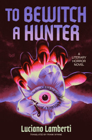 To Bewitch a Hunter (A Novel) by Luciano Lamberti, Frank Wynne, 9780063455726