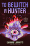 To Bewitch a Hunter (A Novel) by Luciano Lamberti, Frank Wynne, 9780063455726
