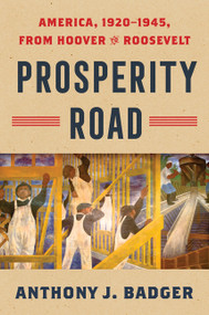 Prosperity Road (America, 1920-1945, from Hoover to Roosevelt) by Anthony J. Badger, 9780060744755