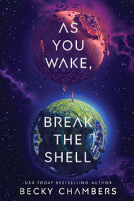 As You Wake, Break the Shell (A Novel) by Becky Chambers, 9780062936066
