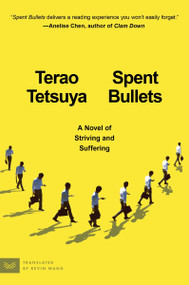 Spent Bullets (A Novel of Striving and Suffering) by Terao Tetsuya, Kevin Wang, 9780063435902