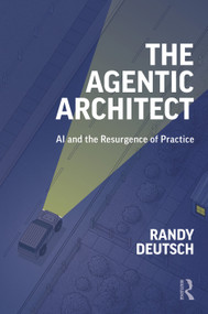 The Agentic Architect (AI and the Resurgence of Practice) by Randy Deutsch, 9781041167075