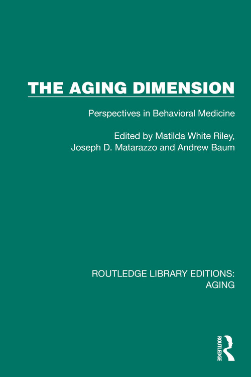 The Aging Dimension (Perspectives in Behavioral Medicine) by Matilda White Riley, Joseph D. Matarazzo, Andrew Baum, 9781032728070