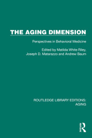 The Aging Dimension (Perspectives in Behavioral Medicine) by Matilda White Riley, Joseph D. Matarazzo, Andrew Baum, 9781032728070
