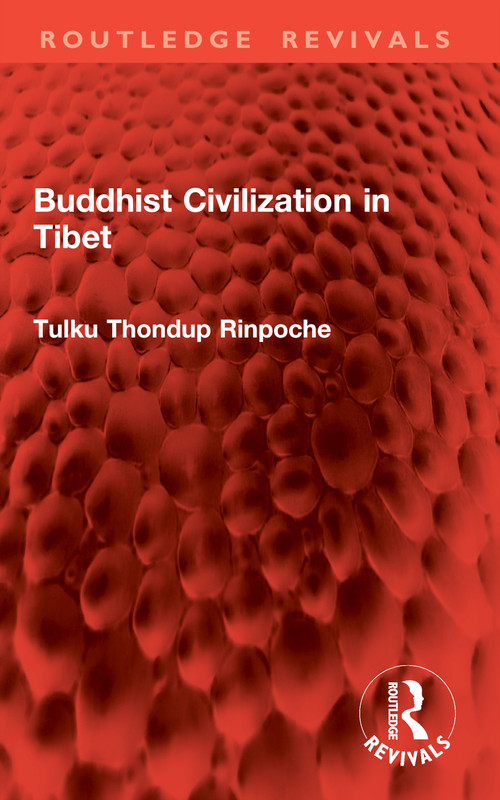 Buddhist Civilization in Tibet by Tulku Thondup Rinpoche, 9781032962061