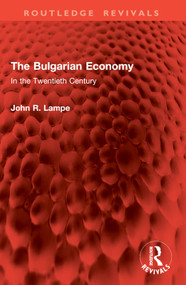 The Bulgarian Economy (In the Twentieth Century) by John R. Lampe, 9781032942780