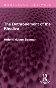 The Dethronement of the Khedive by Arden Hulme Beaman, 9781032945583