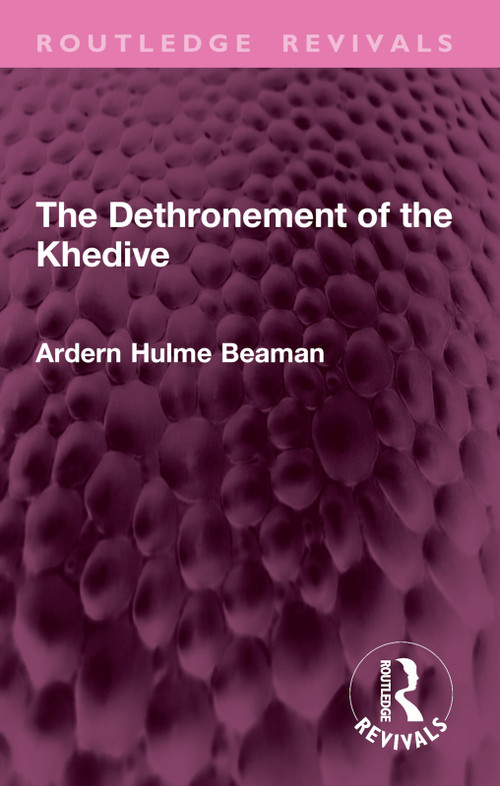 The Dethronement of the Khedive by Arden Hulme Beaman, 9781032945583