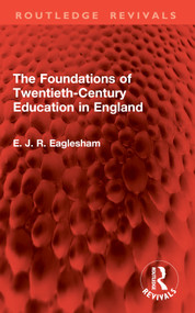 The Foundations of Twentieth-Century Education in England by E. J. R. Eaglesham, 9781032962160