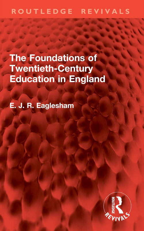 The Foundations of Twentieth-Century Education in England by E. J. R. Eaglesham, 9781032962160