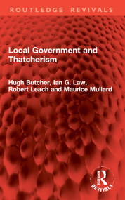 Local Government and Thatcherism by Hugh Butcher, Ian G. Law, Robert Leach, Maurice Mullard, 9781032962290