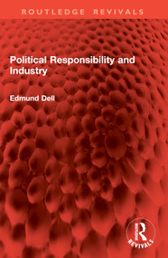 Political Responsibility and Industry by Edmund Dell, 9781032960869