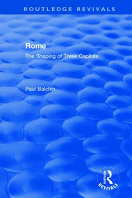 Rome (The Shaping of Three Capitals) by Paul Balchin, 9780367520649