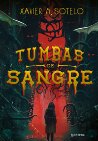 Tumbas de sangre / Blood-Soaked Graves (Spanish Edition) by Xavier M. Sotelo, 9786073862493