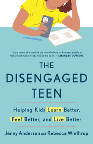 The Disengaged Teen (Helping Kids Learn Better, Feel Better, and Live Better) - 9780593727096 by Jenny Anderson, Rebecca Winthrop, 9780593727096