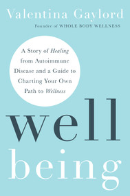 Well Being (A Story of Healing from Autoimmune Disease and a Guide to Charting Your Own Path to Wellness) - 9781401996758 by Valentina Gaylord, 9781401996758
