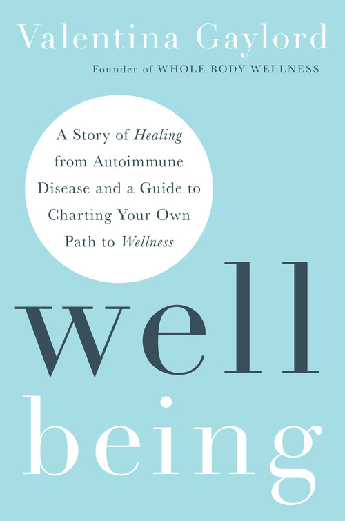 Well Being (A Story of Healing from Autoimmune Disease and a Guide to Charting Your Own Path to Wellness) - 9781401996758 by Valentina Gaylord, 9781401996758