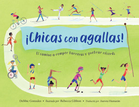 ¡Chicas con agallas! (Spanish Edition) (El camino a romper barreras y quebrar récords) by Debbie Gonzales, Rebecca Gibbon, Aurora Humarán, 9781623547028