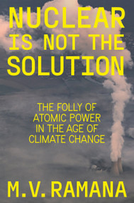 Nuclear is Not the Solution (The Folly of Atomic Power in the Age of Climate Change) - 9781804290033 by M.V. Ramana, 9781804290033