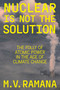 Nuclear is Not the Solution (The Folly of Atomic Power in the Age of Climate Change) - 9781804290033 by M.V. Ramana, 9781804290033