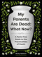 My Parents Are Dead: What Now? (A Panic-Free Guide to the Practicalities of Death) by Becky Robison, 9781683694687
