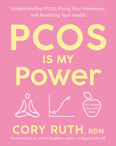 PCOS Is My Power (Understanding PCOS, Fixing Your Hormones, and Resetting Your Health) by Cory Ruth, RDN, Dr. Jolene Brighten, 9780593980668