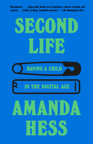 Second Life (Having a Child in the Digital Age) - 9780593470343 by Amanda Hess