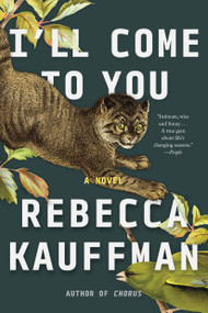 I'll Come to You (A Novel) - 9781640097353 by Rebecca Kauffman, 9781640097353