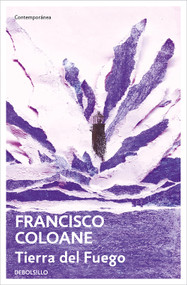 Tierra del Fuego / Land of Fire (Spanish Edition) by Francisco Coloane, 9788466380683