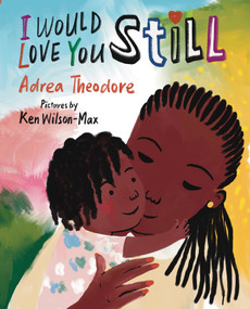 I Would Love You Still - 9780823462650 by Adrea Theodore, Ken Wilson-Max, 9780823462650