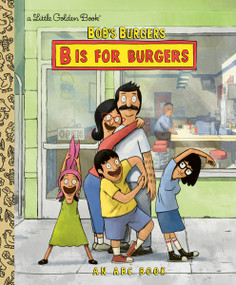 Bob's Burgers: B is for Burgers: An ABC Book by Golden Books, Golden Books, 9780593809020
