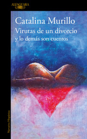 Virutas de un divorcio y lo demás son cuentos / Minutiae of a Divorce and the Rest Is History (Spanish Edition) by Catalina Murillo, 9786073862837