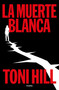 La muerte blanca / The White Death (Spanish Edition) by Toni Hill, 9788425370427