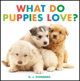 What Do Puppies Love? by D.J. Steinberg, 9780593754474