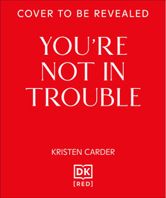You're Not in Trouble (The ADHD Guide to Building Healthy, Connected Relationships) by Kristen Carder, 9798217305605