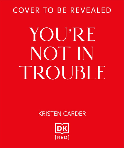You're Not in Trouble (The ADHD Guide to Building Healthy, Connected Relationships) by Kristen Carder, 9798217305605