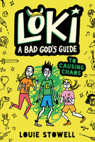 Loki: A Bad God's Guide to Causing Chaos ((A Hilarious Middle Grade Fantasy Adventure Inspired by Norse Mythology for Ages 8-12)) by Louie Stowell, Louie Stowell, 9781536241754