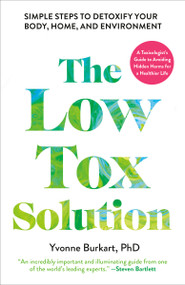 The Low-Tox Solution (Simple Steps to Detoxify Your Body, Home, and Environment) by Yvonne Burkart, PhD, 9798217088683