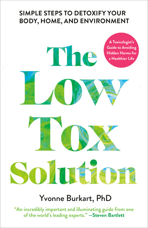 The Low-Tox Solution (Simple Steps to Detoxify Your Body, Home, and Environment) by Yvonne Burkart, PhD, 9798217088683
