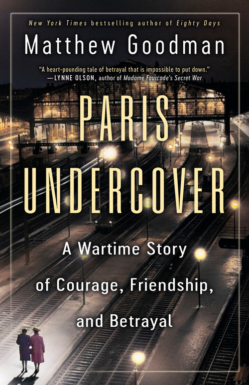 Paris Undercover (A Wartime Story of Courage, Friendship, and Betrayal) - 9780593358948 by Matthew Goodman