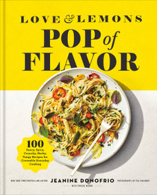 Love and Lemons Pop of Flavor (100 Saucy, Spicy, Crunchy, Herby, Tangy Recipes for Craveable Everyday Cooking) by Jeanine Donofrio, 9780593853146
