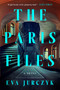 The Paris Files (A Novel) by Eva Jurczyk, 9798217060641